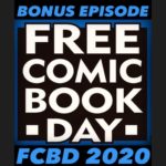 BONUS EPISODE: Free Comic Book Day 2020 (Live Interviews)