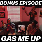 BONUS EPISODE: Gas Me Up!