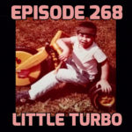 Ep.268 “Little Turbo”