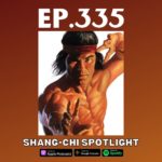 Ep.335 – Shang-Chi Spotlight