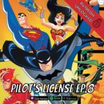 Patreon Unlocked: Pilot's License Ep.8 – Justice League Unlimited