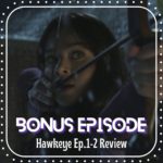 Bonus Episode: Hawkeye Ep.1-2 Reaction