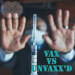 Thoughts on Vaccinated versus Unvaccinated