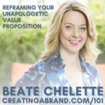Reframing Your Unapologetic Value Proposition with Beate Chelette