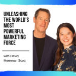 Unleashing the World’s Most Powerful Marketing Force with David Meerman Scott