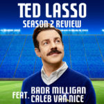 Ted Lasso Season 2 (With Badr Milligan & Caleb Van Nice)