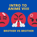 Intro To Anime VIIII (Brother VS Brother)