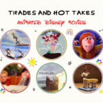 Tirades and Hot Takes – Animated Disney Movies