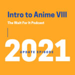 Intro to Anime VIII (2021 UPDATE)