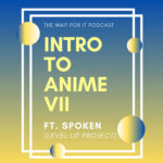 Intro to Anime VII (ft. Spoken from Level Up Project)