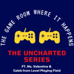 The Game Room Where It Happens – Uncharted Series