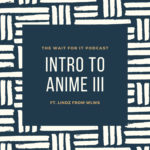 Intro To Anime III (ft. Lindz from WLWS)