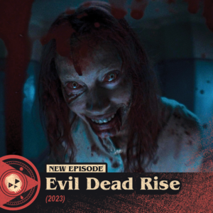 #423 – Evil Dead Rise (2023)